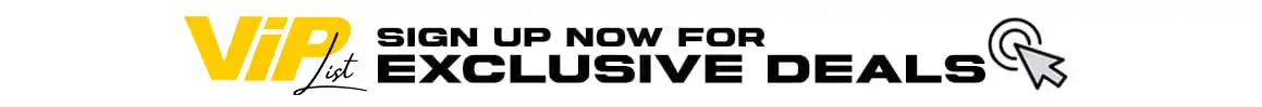 Sign up for VIP and get Exclusive Deals!
